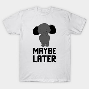 Maybe Later T-Shirt